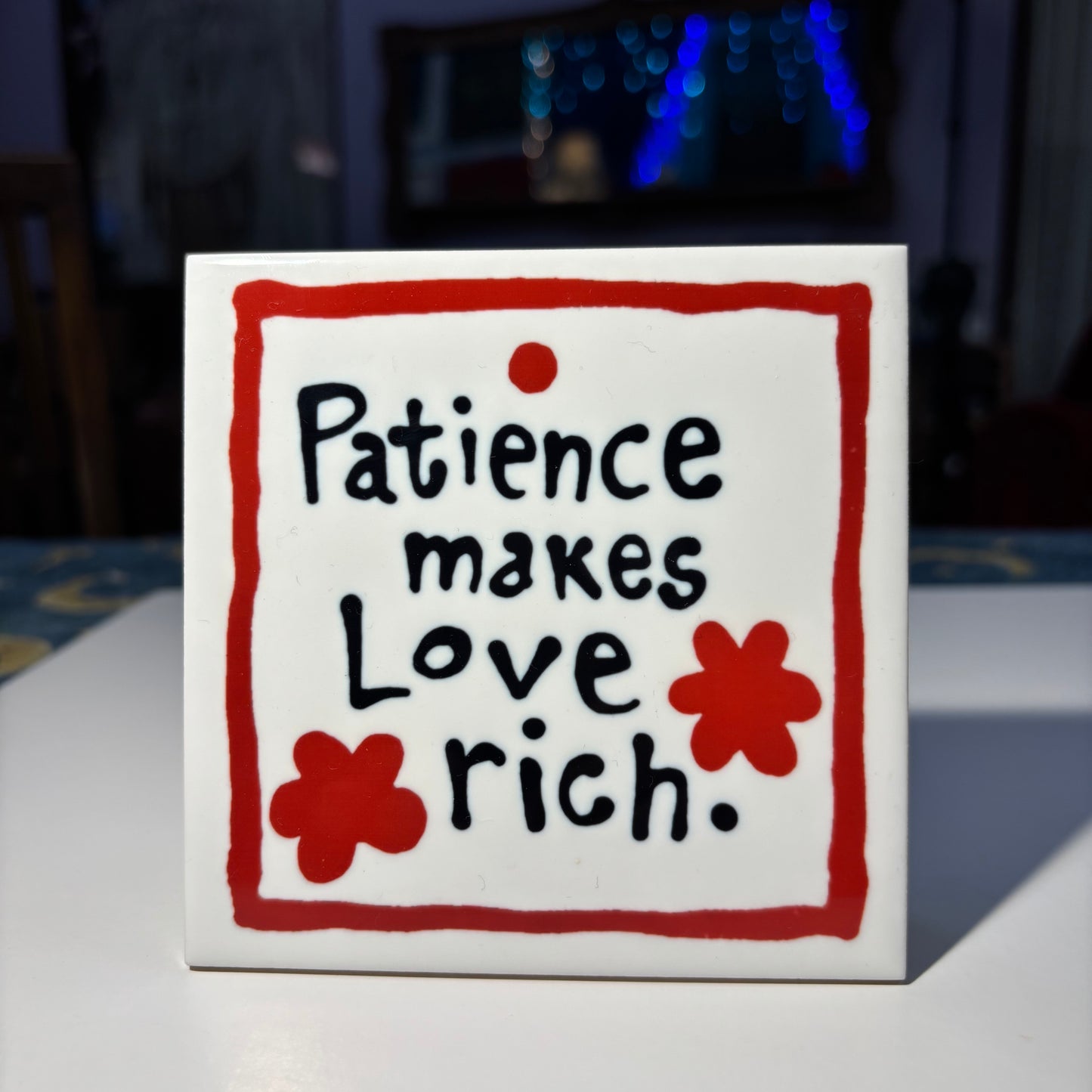 Patience makes love rich —Ceramic Tile